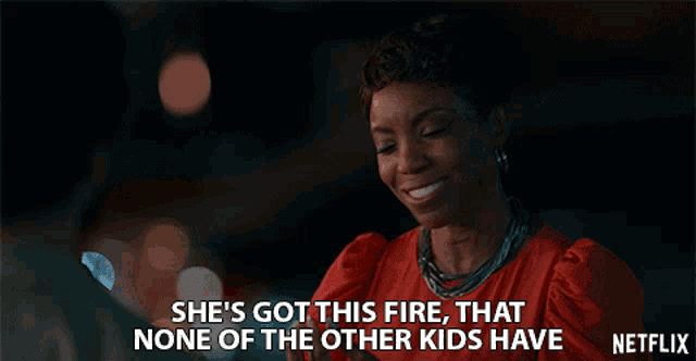 a woman says she 's got this fire that none of the other kids have netflix