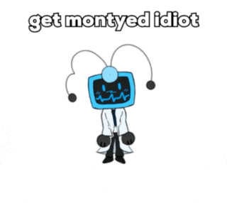 a cartoon character with the words get montyed idiot written on it
