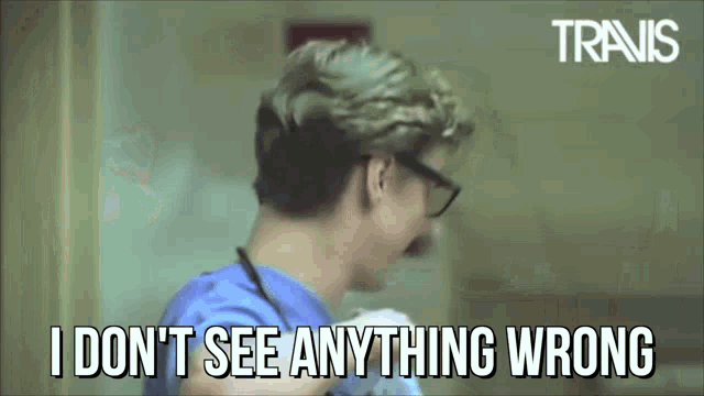 a man with glasses and a stethoscope says " i don 't see anything wrong "
