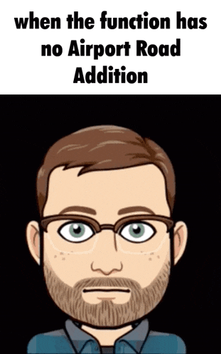 a cartoon of a man with glasses and a beard with the words when the function has no airport road addition