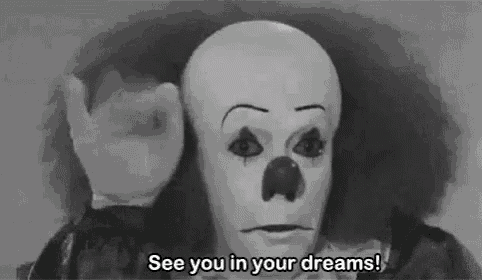 a black and white photo of a scary clown saying `` see you in your dreams ! ''
