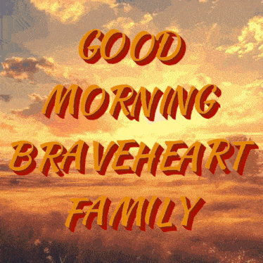 a poster that says good morning braveheart family on it