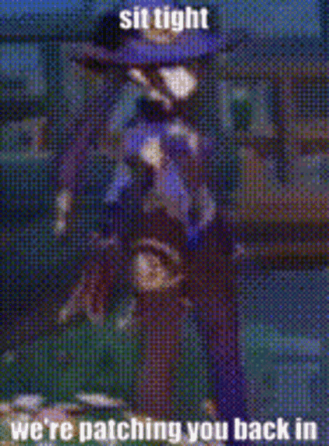 a pixelated image of a person with the words `` sit tight we 're patching you back in '' on it .