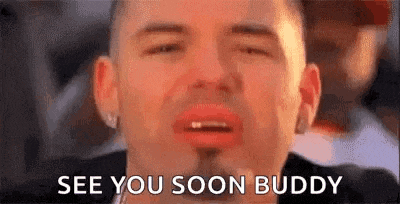 a close up of a man 's face with the words `` see you soon buddy '' .