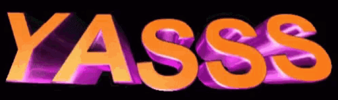 the word yasss is written in orange letters on a black background
