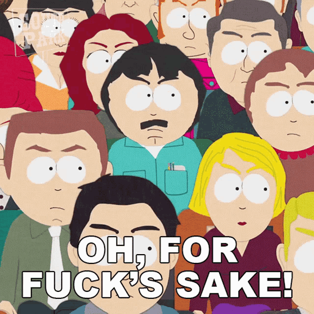a group of south park characters with the words oh for fuck 's sake on the bottom