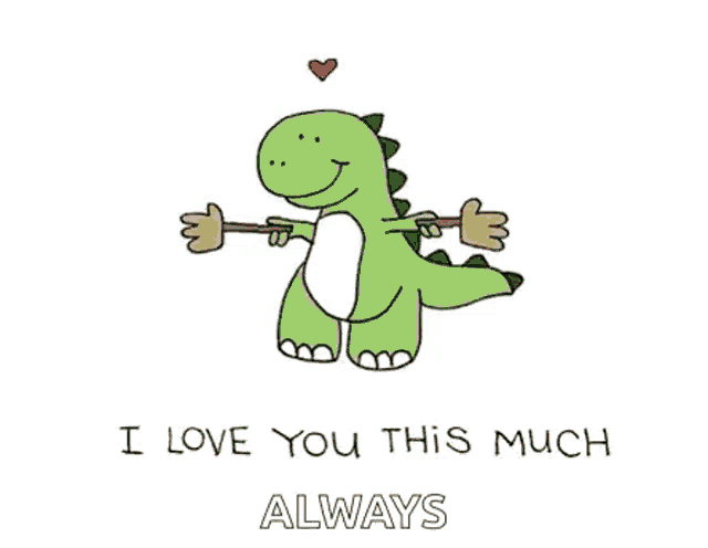 a cartoon of a dinosaur holding a stick with the words i love you this much always .