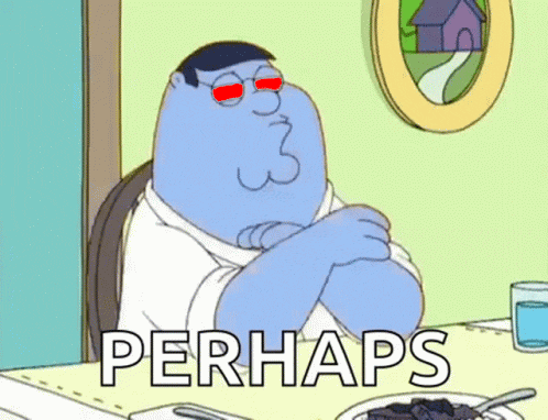 peter griffin from family guy is sitting at a table with his arms crossed and the words perhaps written below him