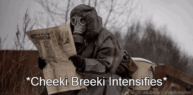 a person wearing a gas mask is reading a newspaper and the caption says cheeki breeki intensifies