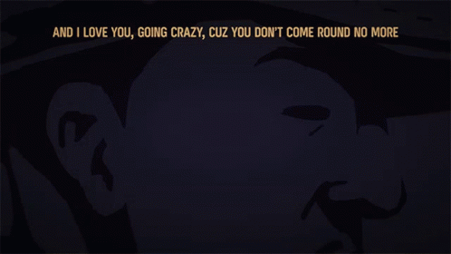 And I Love You Going Crazy GIF - And I Love You Going Crazy Cuz You Dont Come Round No More GIFs