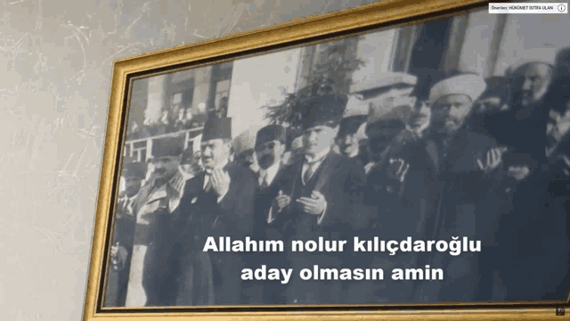 a framed picture of a group of men with the caption allahim nolur kilicdaroglu aday olmasin amin