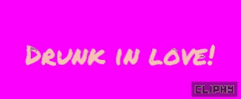 a pink background with the words drunk in love written in white