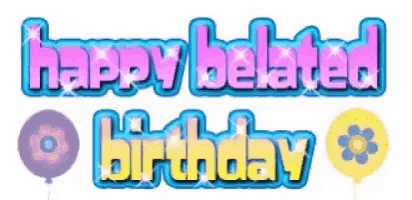 a happy belated birthday sign with balloons and flowers .