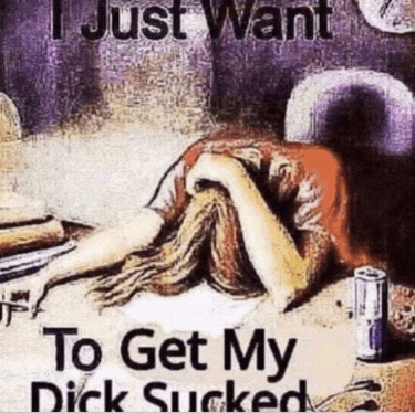 a painting of a woman laying on a couch with the words " i just want to get my dick sucked "