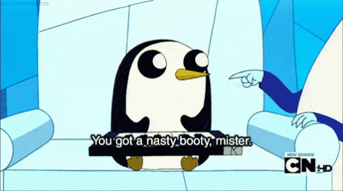 a cartoon of a penguin saying " you got a nasty booty "