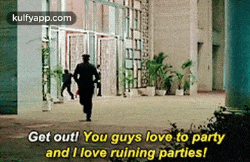 Get Outl You Guys Love To Partyand I Love Ruining Parties!.Gif GIF - Get Outl You Guys Love To Partyand I Love Ruining Parties! Reblog Movies GIFs