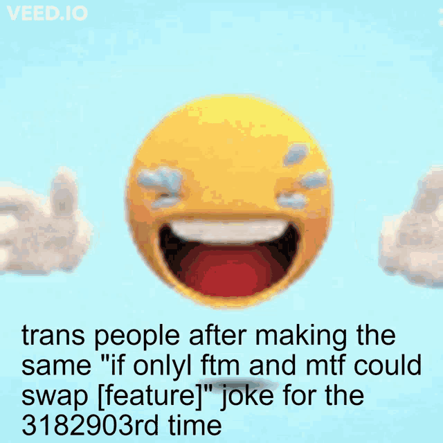 a cartoon smiley face with tears coming out of its eyes and the words " trans people after making the same "