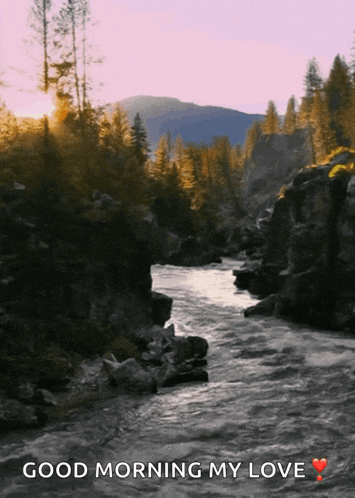 a picture of a river with the words good morning my love on it
