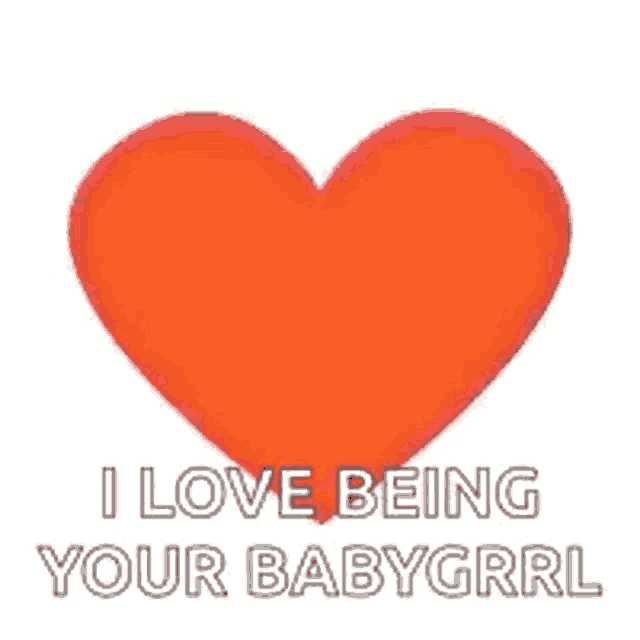 a red heart with the words `` i love being your babygrrl '' written on it on a white background .