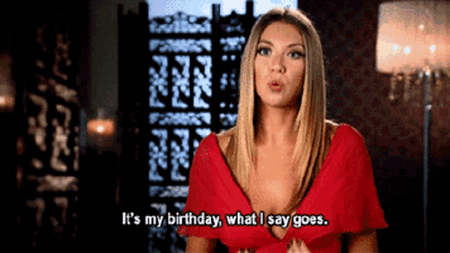 a woman says it 's my birthday what i say goes