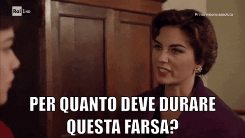 a woman says per quanto deve durare questa farsa on a screen