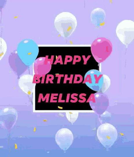 a birthday card with balloons and the name melissa on it
