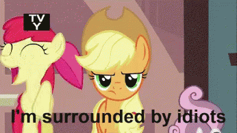 Mlp My Little Pony GIF - Mlp My Little Pony Im Surrounded By Idiots GIFs