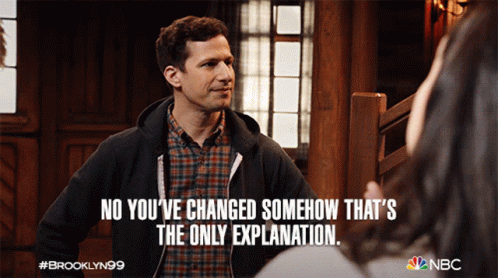 No Youve Changed Somehow Thats The Only Explanation Jake Peralta GIF - No Youve Changed Somehow Thats The Only Explanation Jake Peralta Andy Samberg GIFs
