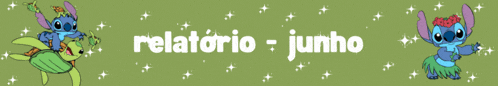 a green background with stitch and a turtle and the words relatorio-junho