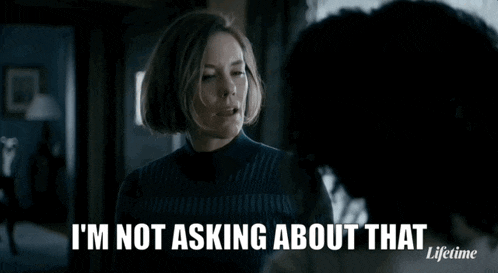 a woman says i 'm not asking about that