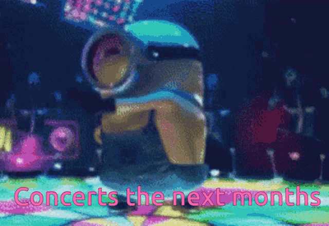 a picture of a minion with the words concerts the next months on it