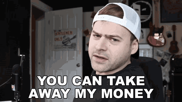 a man wearing a hat says you can take away my money