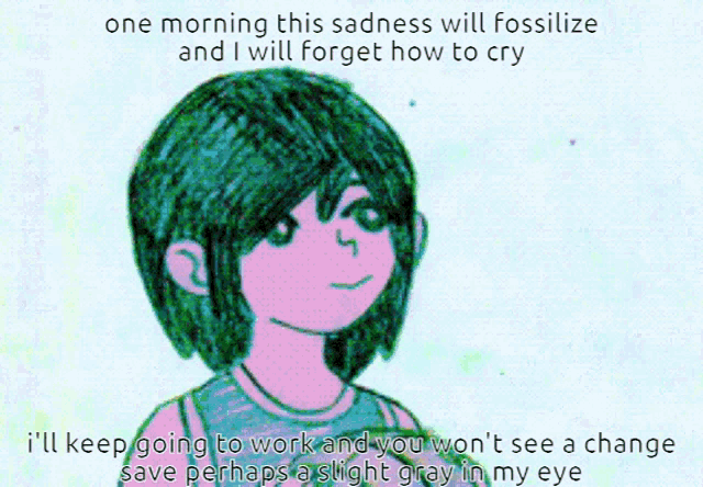 a drawing of a girl with green hair and the caption one morning this sadness will fossilize