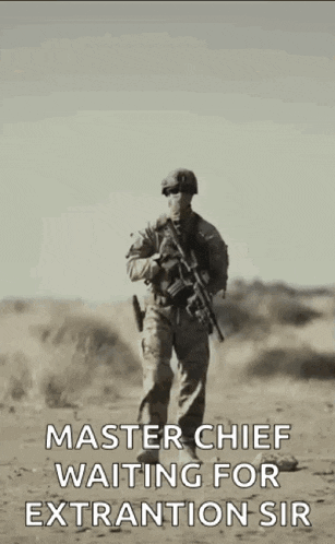 a soldier is walking in the desert holding a gun and a caption that says master chief waiting for extration sir