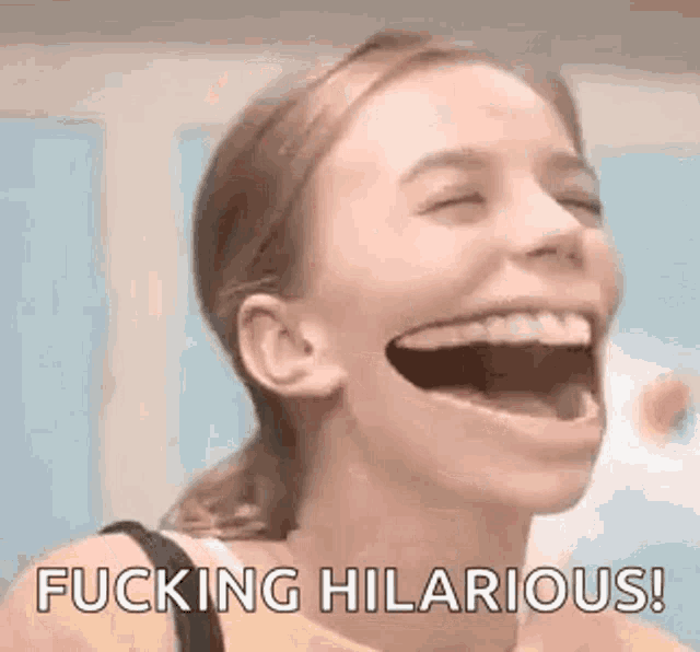 a woman is laughing with her mouth open and the words `` fucking hilarious '' written next to her .