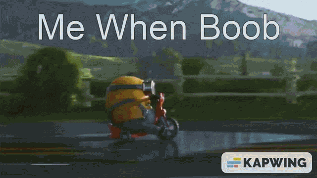 a picture of a minion on a motorcycle with the words me when boob