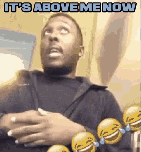 Above Me Its Above Me Now GIF - Above Me Its Above Me Now Uncontrollable GIFs