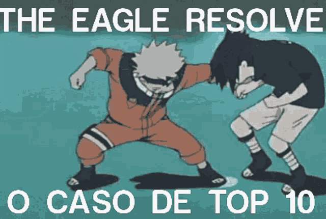 a cartoon of naruto and sasuke dancing with the words the eagle resolve o caso de top 10 on the bottom