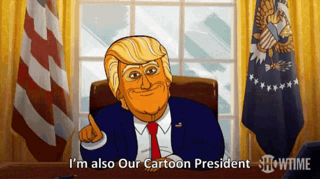a cartoon of donald trump sitting at a desk with the words i 'm also our cartoon president showtime behind him