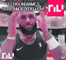 lebron james is screaming if you love