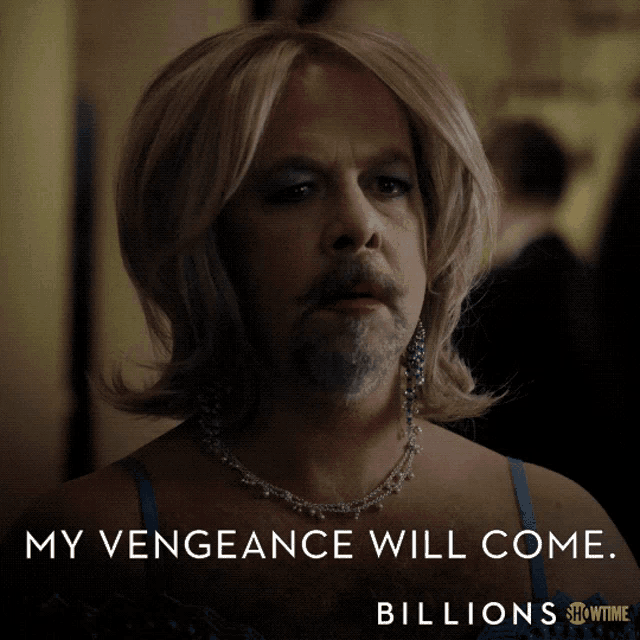 a man in a drag queen costume with the words " my vengeance will come billions " below him