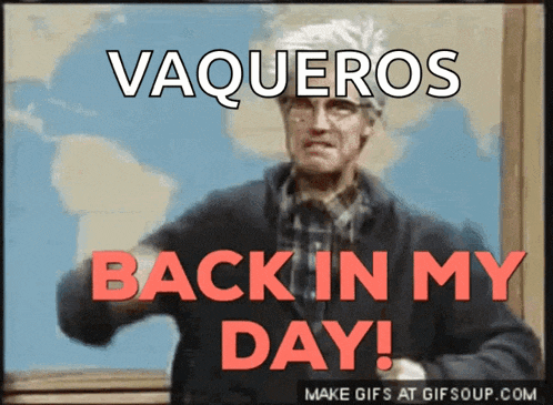 a picture of a man with the words vaqueros back in my day written on it