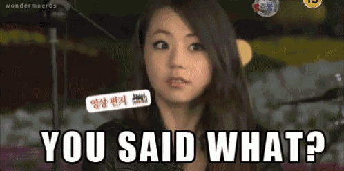 a woman says " you said what " in front of her face