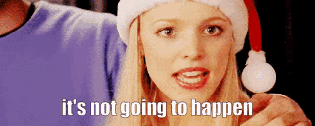 a woman wearing a santa hat says it 's not going to happen .