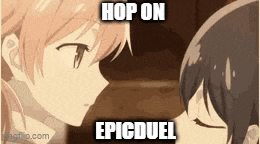 a couple of anime girls kissing each other with the words `` hop on epic duel '' above them .