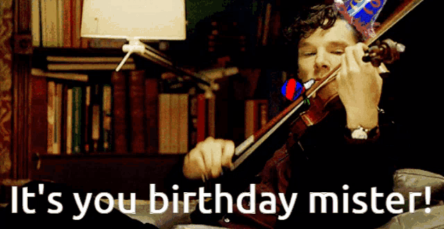 a man playing a violin with the words it 's your birthday mister