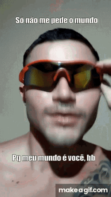 a man wearing sunglasses says so não me pede o mundo pq meu mundo e você bb