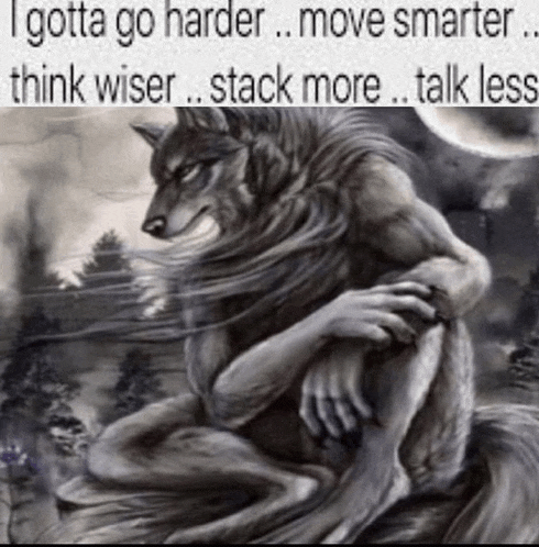 a drawing of a werewolf with the words " i gotta go harder move smarter think wiser stack more talk less " below it