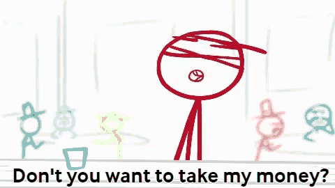 a cartoon of a stick figure with the words " do n't you want to take my money " below it