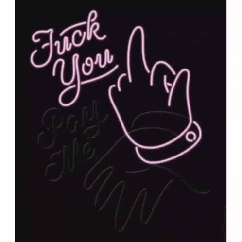 a neon sign says fuck you pay me